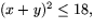 $(x+y)^{2}\leq 18,$