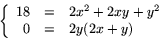 \begin{displaymath}
\left\{
 \begin{array}
{rcl}
 18&=&2x^{2}+2xy+y^{2}\\ 
 0 &=& 2y(2x+y)
 \end{array}
 \right.
 \end{displaymath}
