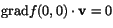$\mbox{grad}f(0,0)\cdot
\mathbf v=0$