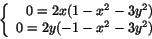 \begin{displaymath}
\left\{
\begin{array}{rcl}
0=2x(1-x^{2}-3y^{2})\\
0=2y(-1-x^{2}-3y^{2})
\end{array}\right.
\end{displaymath}