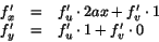 \begin{displaymath}
\begin{array}{rcl}
f'_{x}&=&f'_{u}\cdot2ax+f'_{v}\cdot 1\\
f'_{y}&=&f'_{u}\cdot1+f'_{v}\cdot 0
\end{array}
\end{displaymath}