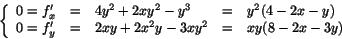 \begin{displaymath}
\left\{
\begin{array}{rclcl}
0=f'_{x}&=&4y^{2}+2xy^{2}-...
...{y}&=&2xy+2x^{2}y-3xy^{2}&=& xy(8-2x-3y)
\end{array}\right.
\end{displaymath}
