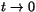 $t\rightarrow 0$
