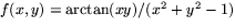 $f(x,y)=\arctan(xy)/(x^{2}+y^{2}-1)$