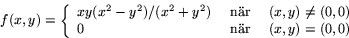 \begin{displaymath}
f(x,y)=\left\{
\begin{array}
{lcl}
xy(x^{2}-y^{2})/(x^{2}+...
... (0,0)\\
0 & \mbox{ när } & (x,y)=(0,0)
\end{array}
\right.
\end{displaymath}