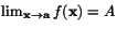 $\lim_{\mathbf
x\rightarrow \mathbf a}f(\mathbf x)=A$