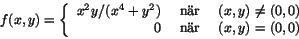 \begin{displaymath}
f(x,y)=
\left\{\begin{array}{rcl}
x^{2}y/(x^{4}+y^{2}) &...
...eq(0,0)\\
0 & \mbox{ nr } & (x,y)=(0,0)\end{array}\right.
\end{displaymath}