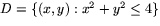 $D=\{(x,y): x^{2}+y^{2}\leq 4\}$