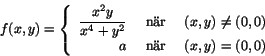 \begin{displaymath}
f(x,y)=\left\{
\begin{array}{rcl}
\displaystyle{\frac{x^{2...
...q
(0,0)\\
a & \mbox{ nr }& (x,y)=(0,0)
\end{array}\right.
\end{displaymath}