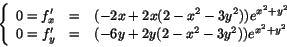\begin{displaymath}
\left\{
\begin{array}{rcl}
0=f'_{x}&=&(-2x+2x(2-x^{2}-3...
...&(-6y+2y(2-x^{2}-3y^{2}))e^{x^{2}+y^{2}}
\end{array}\right.
\end{displaymath}