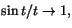 $\sin t/t\rightarrow 1,$