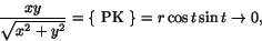 \begin{displaymath}
\frac{xy}{\sqrt{x^{2}+y^{2}}}=\left\{\mbox{ PK }\right\}=r\cos t\sin
t\rightarrow 0,
\end{displaymath}