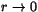 $r\rightarrow 0$