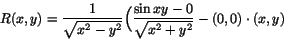 \begin{displaymath}
R(x,y)=\frac{1}{\sqrt{x^{2}-y^{2}}}\Big(\frac{\sin
xy-0}{\sqrt{x^{2}+y^{2}}}-(0,0)\cdot(x,y)\end{displaymath}