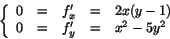 \begin{displaymath}
\left\{
\begin{array}{lclcl}
0&=&f'_{x}&=&2x(y-1)\\
0&=&f'_{y}&=&x^{2}-5y^{2}
\end{array}\right.
\end{displaymath}