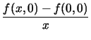 $\displaystyle {\frac{{f(x,0)-f(0,0)}}{{x}}}$