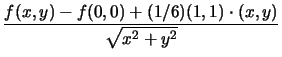 $\displaystyle {\frac{{f(x,y)-f(0,0)+(1/6)(1,1)\cdot(x,y)}}{{\sqrt{x^{2}+y^{2}}}}}$