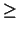 $\displaystyle \geq$