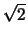 $ \sqrt{{2}}$