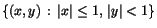 $\{(x,y)\,:\,\vert x\vert\leq 1,\,\vert y\vert<1\}$