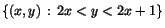 $\{(x,y)\,:\,2x<y<2x+1\}$