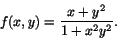 \begin{displaymath}f(x,y)=\frac{x+y^{2}}{1+x^{2}y^{2}}.\end{displaymath}