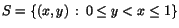 $S=\{(x,y)\,:\,0\leq y< x\leq 1\}$