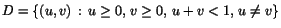 $D=\{(u,v)\,:\,u\geq
0,\, v\geq 0,\,u+v<1,\,u\neq v\}$