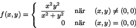 \begin{displaymath}
f(x,y)=\left\{
\begin{array}{rcl}
\displaystyle{\frac{x^{2...
...,y)\neq(0,0)\\
0&\mbox{ nr }&(x,y)=(0,0) \end{array}\right.
\end{displaymath}