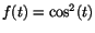 $f(t)=\cos^{2}(t)$