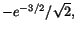 $-e^{-3/2}/\sqrt{2},$