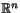 $\mathbb{R}^{n}$