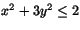 $x^{2}+3y^{2}\leq
2$