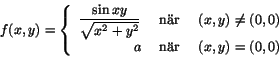 \begin{displaymath}f(x,y)=\left\{
\begin{array}{rcl}
\displaystyle{\frac{\si...
...q (0,0)\\
a&\mbox{ nr }&(x,y)=(0,0)\\
\end{array}\right.\end{displaymath}