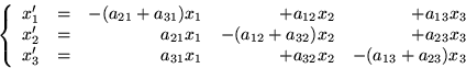 \begin{displaymath}
\left\{ 
\begin{array}
{rrrrr}
x_1^\prime & = &-(a_{21}+a_{3...
 ..._{31}x_1 & + a_{32}x_2 & - (a_{13}+a_{23})x_3\end{array}\right.\end{displaymath}