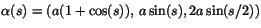 $\alpha(s)=(a(1+\cos(s)),\,a\sin(s), 2a\sin(s/2))$