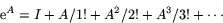 \begin{displaymath}
\mbox{e}^{A}=I+A/1!+A^{2}/2!+A^{3}/3!+\cdots\end{displaymath}