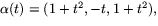 $\alpha(t)=(1+t^{2},-t,1+t^{2}),$