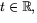 $t\in \mathbb
 R,$