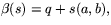 $\beta(s)=q+s(a,b),$