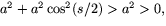 $a^{2}+a^{2}\cos^{2}(s/2)\gt a^{2}\gt,$