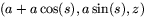 $(a+a\cos(s),a\sin(s),z)$