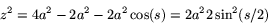 \begin{displaymath}
z^{2}=4a^{2}-2a^{2}-2a^{2}\cos(s)=2a^{2}2\sin^{2}(s/2)\end{displaymath}