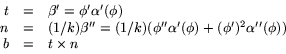 \begin{displaymath}
\begin{array}
{rcl}
 t&=&\beta'=\phi'\alpha'(\phi)\\  n&=&(1...
 ...a'(\phi)+(\phi')^{2}\alpha''(\phi))\\  b&=&t\times n\end{array}\end{displaymath}