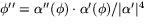 $\phi''=\alpha''(\phi)\cdot \alpha'(\phi)/\vert\alpha'\vert^{4}$