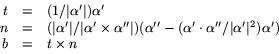 \begin{displaymath}
\begin{array}
{rcl}
 t&=&(1/\vert\alpha'\vert)\alpha'\\  n&=...
 ...ha''/\vert\alpha'\vert^{2})\alpha')\\  b&=&t\times n\end{array}\end{displaymath}