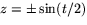 $z=\pm\sin(t/2)$