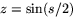 $z=\sin(s/2)$