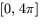 $[0,\,4\pi]$