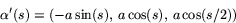 \begin{displaymath}
\alpha'(s)=(-a\sin(s),\,a\cos(s),\,a\cos(s/2))\end{displaymath}